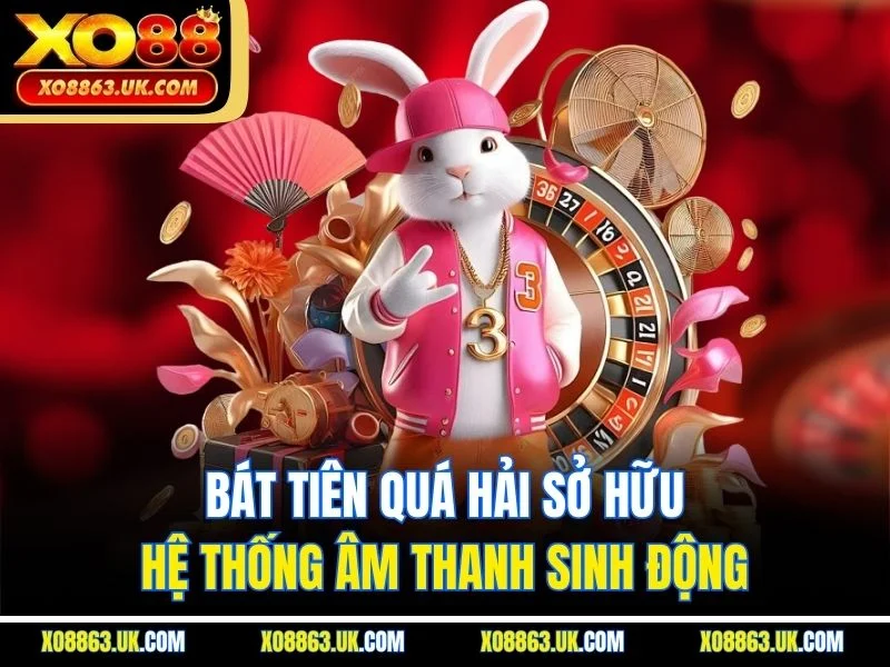 Bát Tiên Quá Hải sở hữu hệ thống âm thanh sinh động