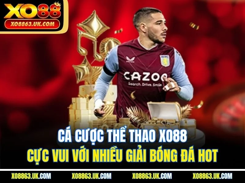 Cá cược thể thao XO88 cực vui với nhiều giải bóng đá hot