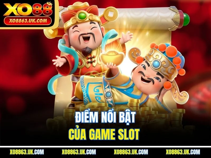 Điểm nổi bật của game slot