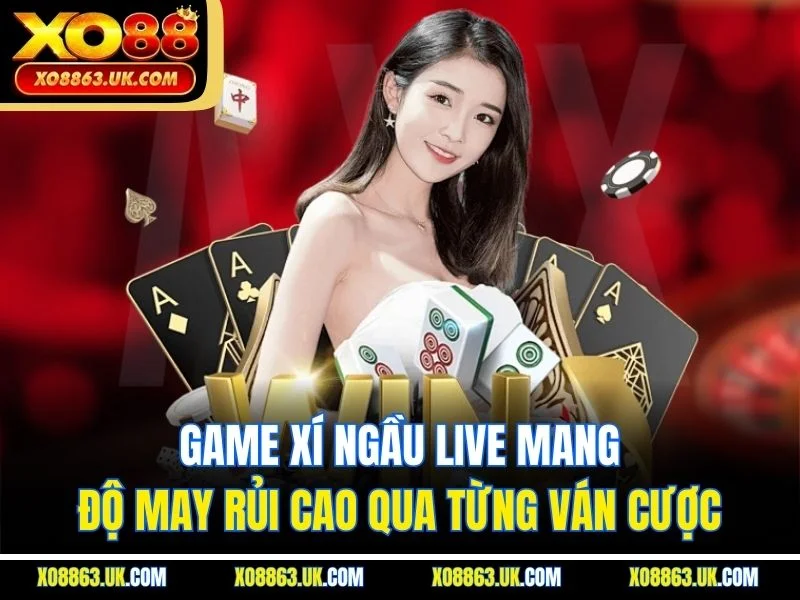 Game xí ngầu live mang độ may rủi cao qua từng ván cược