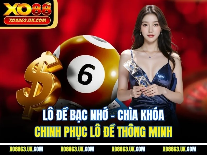 Lô Đề Bạc Nhớ – Chìa Khóa Chinh Phục Lô Đề Thông Minh