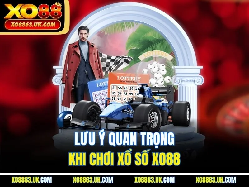 Lưu ý quan trọng khi chơi xổ số XO88