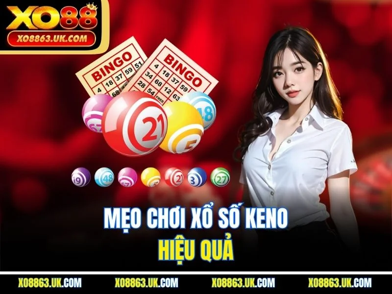 Mẹo chơi xổ số keno hiệu quả