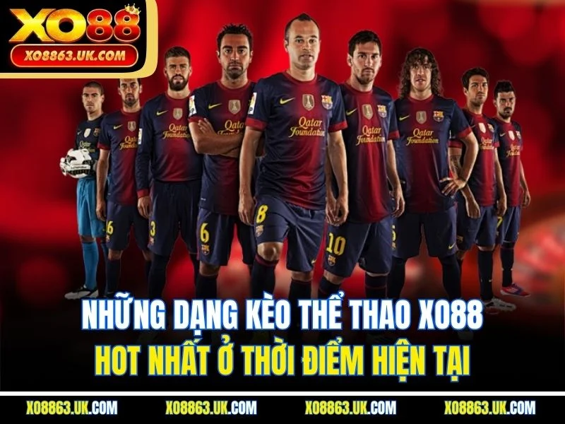 Những dạng kèo thể thao XO88 hot nhất ở thời điểm hiện tại