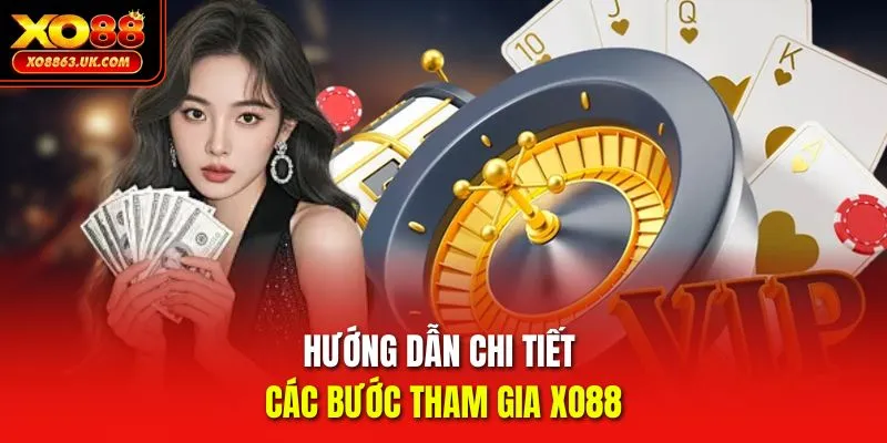 Hướng dẫn chi tiết các bước tham gia XO88